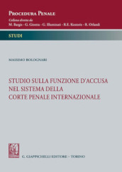 Studio sulla funzione d accusa nel sistema della Corte penale internazionale