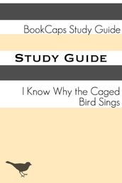 Study Guide: I Know Why the Caged Bird Sings (A BookCaps Study Guide)