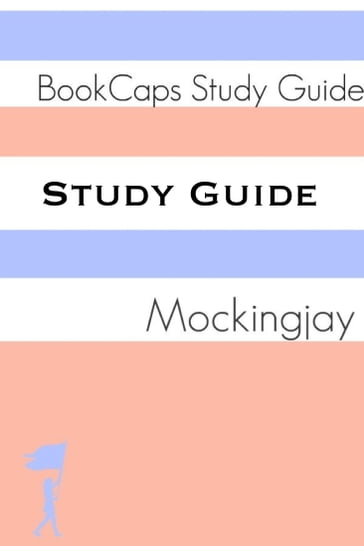 Study Guide - Mockingjay: The Hunger Games - Book Three (A BookCaps Study Guide) - BookCaps