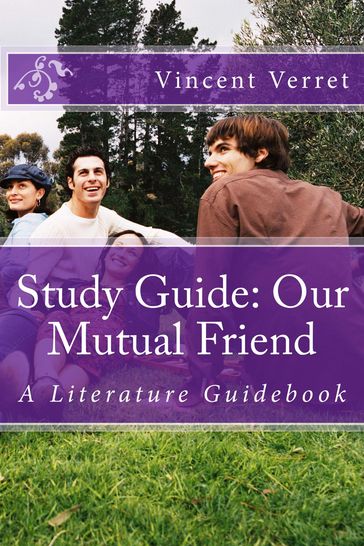 Study Guide: Our Mutual Friend - Dr. Vincent Verret