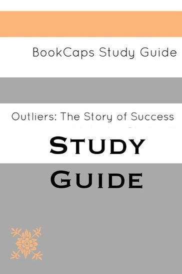 Study Guide - Outliers: The Story of Success (A BookCaps Study Guide) - BookCaps