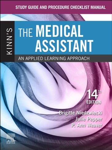 Study Guide and Procedure Checklist Manual for Kinn's The Medical Assistant - E-Book - BS  CMA (AAMA) Julie Pepper - MSEd  MT(ASCP) P. Ann Weaver - RN  MSN  RMA Brigitte Niedzwiecki