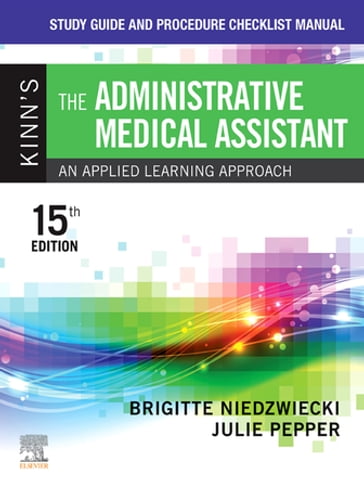 Study Guide and Procedure Checklist Manual for Kinn's The Administrative Medical Assistant - E-Book - RN  MSN  RMA Brigitte Niedzwiecki - BS  CMA (AAMA) Julie Pepper