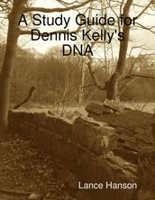 A Study Guide for Dennis Kelly s DNA