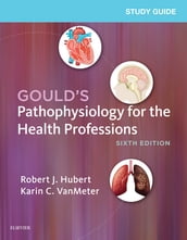Study Guide for Gould s Pathophysiology for the Health Professions - E-Book