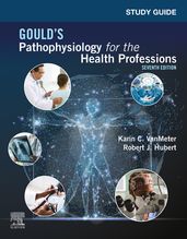 Study Guide for Gould s Pathophysiology for the Health Professions E-Book