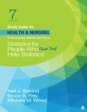 Study Guide for Health & Nursing to Accompany Salkind & Freys Statistics for People Who (Think They) Hate Statistics