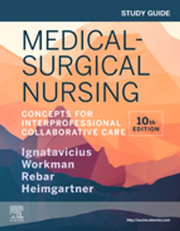 Study Guide for Medical-Surgical Nursing - E-Book - PhD  RN  FAAN M. Linda Workman - PhD  RN Linda A. LaCharity - MS  RN  CNE  CNEcl  ANEF  FAADN Donna D. Ignatavicius