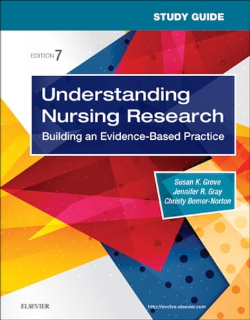 Study Guide for Understanding Nursing Research E-Book - PhD  RN Christy Bomer-Norton - PhD  RN  FAAN Jennifer R. Gray - PhD  RN  ANP-BC  GNP-BC Susan K. Grove