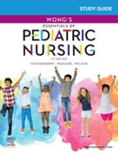 Study Guide for Wong s Essentials of Pediatric Nursing - E-Book