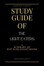 Study Guide of The Light Eaters by Zoë Schlanger (ChapterClarity)