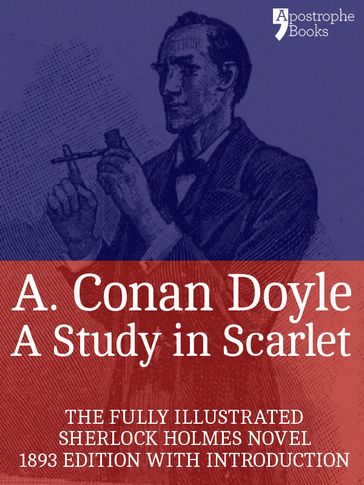 A Study in Scarlet: The Beautifully Reproduced, Fully Illustrated 1893 Edition, With Introduction - Arthur Conan Doyle