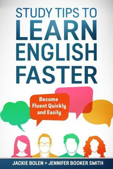 Study Tips to Learn English Faster: Become Fluent Quickly and Easily - Jackie Bolen