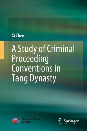 A Study of Criminal Proceeding Conventions in Tang Dynasty - Xi Chen