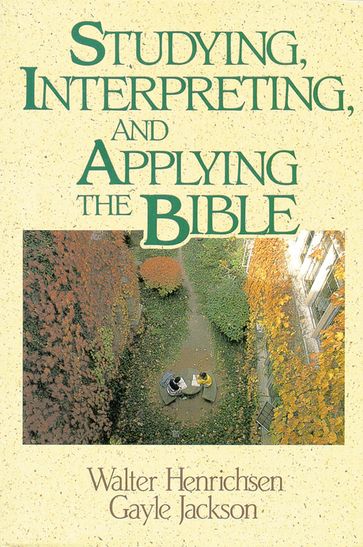 Studying, Interpreting, and Applying the Bible - Walter A. Henrichsen - Gayle Jackson