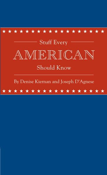 Stuff Every American Should Know - Denise Kiernan - Joseph D
