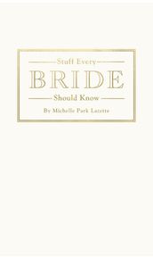 Stuff Every Bride Should Know