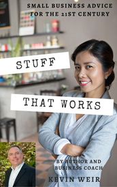 Stuff That Works: Small Business Advice for the 21st Century