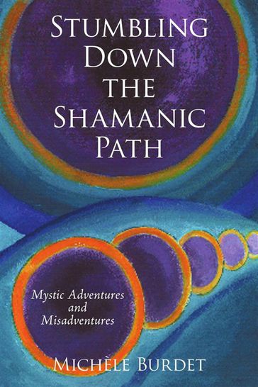 Stumbling Down the Shamanic Path - Michèle Burdet