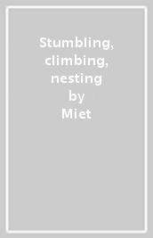 Stumbling, climbing, nesting