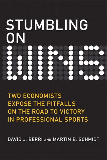 Stumbling on Wins (Bonus Content Edition) - David Berri - Martin Schmidt