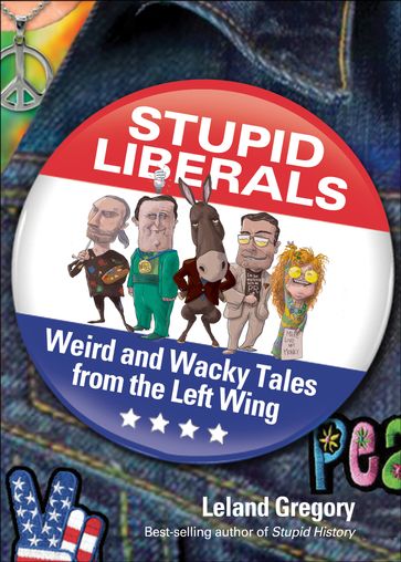Stupid Liberals - Leland Gregory
