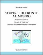 Stupirsi di fronte al mondo. Ragionare sulla natura. Manuale di «Kio & Gus». Per la Scuola elementare