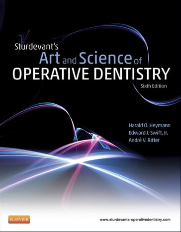 Sturdevant's Art & Science of Operative Dentistry - E-Book - DDS  MS  MBA  PhD Andre V. Ritter - DDS  MEd Harald O. Heymann - DMD  MS Edward J. Swift Jr.