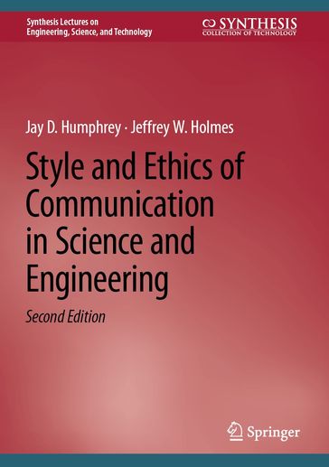 Style and Ethics of Communication in Science and Engineering - Jay D. Humphrey - Jeffrey W. Holmes