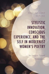 Stylistic Innovation, Conscious Experience, and the Self in Modernist Women s Poetry