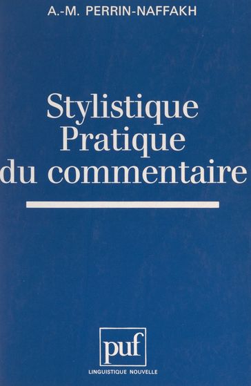 Stylistique, pratique du commentaire - Anne-Marie Perrin-Naffakh - Guy Serbat