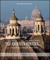 «Su questa pietra...». Cattedrali e luoghi della fede. Ediz. illustrata