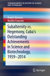 Subalternity vs. Hegemony, Cuba s Outstanding Achievements in Science and Biotechnology, 1959-2014