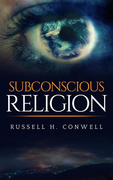 Subconscious religion - Russell H. Conwell