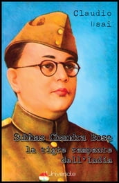 Subhas Chandra Bose, la tigre rampante dell India