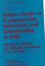 Subject Guide to Communication Informatics and Librarianship in India: Based on a Survey of Libraries in Capital City of India