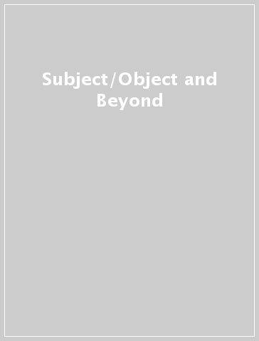 Subject/Object and Beyond