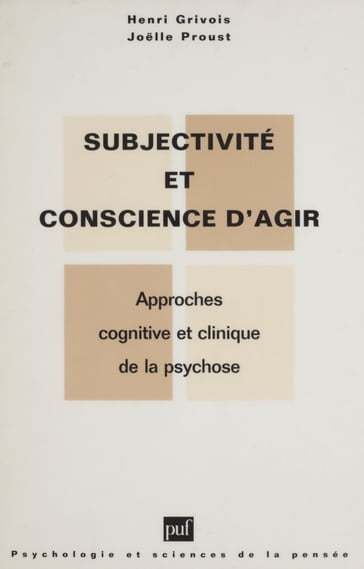 Subjectivité et conscience d'agir dans la psychose - Henri Grivois - Joelle Proust