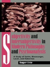 Subjectivity and Intersubjectivity in Modern Philosophy and Psychoanalysis