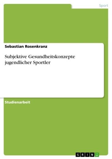 Subjektive Gesundheitskonzepte jugendlicher Sportler - Sebastian Rosenkranz