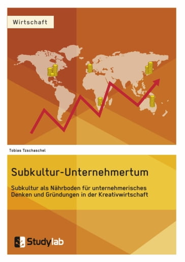 Subkultur-Unternehmertum. Subkultur als Nährboden für unternehmerisches Denken und Gründungen in der Kreativwirtschaft - Tobias Tzschaschel