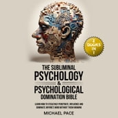 Subliminal Psychology & Psychological Domination Bible, The