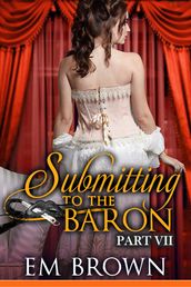 Submitting to the Baron, Part VII