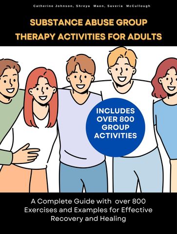 Substance Abuse Group Therapy Activities for Adults - Catherine Johnson - Shreya Maon - Saveria McCullough