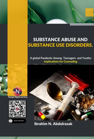 Substance Abuse and Substance Use Disorders. A Global Pandemic among Teenagers and Youths: Implications for Counseling - IBRAHIM NUGWA ABDULRAZAK