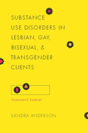 Substance Use Disorders in Lesbian, Gay, Bisexual, and Transgender Clients - Sandra Anderson - Ph.D.