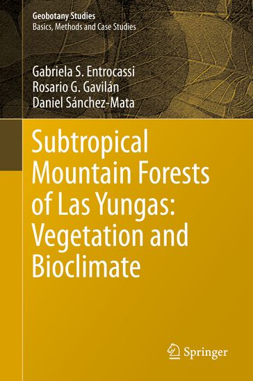 Subtropical Mountain Forests of Las Yungas: Vegetation and Bioclimate - Gabriela S. Entrocassi - Rosario G. Gavilán - Daniel Sánchez-Mata