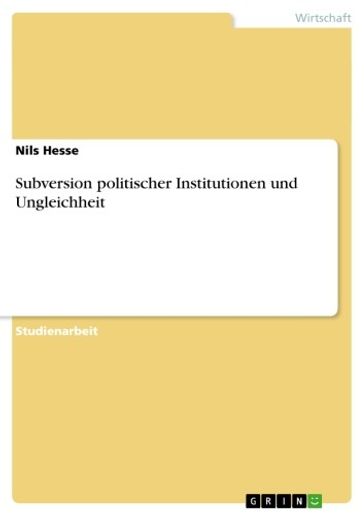 Subversion politischer Institutionen und Ungleichheit - Nils Hesse