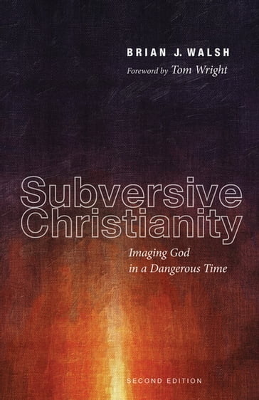 Subversive Christianity, Second Edition - Brian J. Walsh