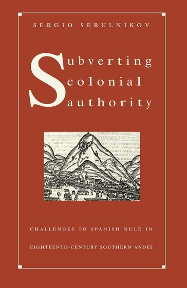 Subverting Colonial Authority - Sergio Serulnikov